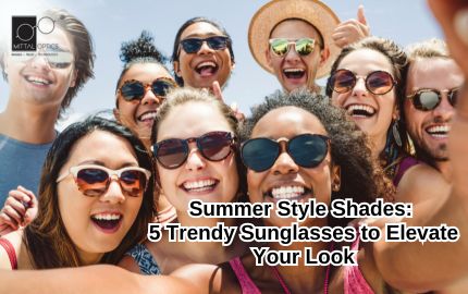Summer Style Shades: 5 Trendy Sunglasses to Elevate Your Look