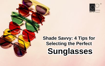 Shade Savvy: 4 Tips for Selecting the Perfect Sunglasses